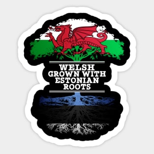 Welsh Grown With Estonian Roots - Gift for Estonian With Roots From Estonia Sticker